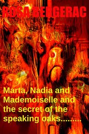 Marta, Nadia and Mademoiselle and the Secret of the Speaking Oaks… cover image