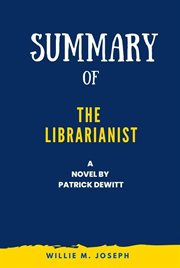 Summary of the Librarianist a Novel by Patrick Dewitt cover image