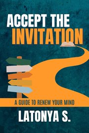 Accept the invitation : a guide to renew your mind cover image