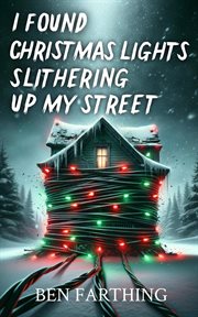 I Found Christmas Lights Slithering Up My Street cover image