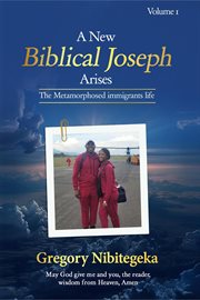 A new biblical Joseph arises. Volume I : the metamorphosed immigrants life cover image