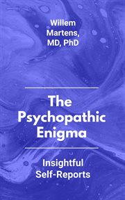 The Psychopathic Enigma : Insightful Self-Reports cover image