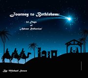 Journey to Bethlehem : 24 Days of Advent Reflection" cover image