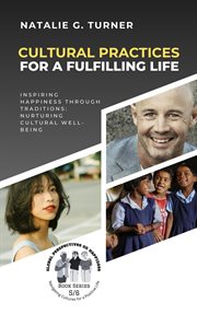 Cultural Practices for a Fulfilling Life : Inspiring Happiness through Traditions. Nurturing Cultural cover image