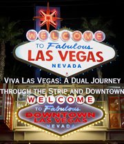 Viva Las Vegas : A Dual Journey through the Strip and Downtown cover image
