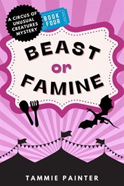 Beast or Famine : A Circus of Unusual Creatures Mystery cover image
