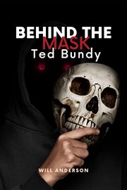 Behind the Mask : Ted Bundy cover image