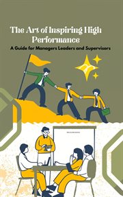The Art of Inspiring High Performance : A Guide for Managers Leaders and Supervisors cover image