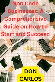 Non Code Businesses : A Comprehensive Guide on How to Start and Succeed cover image