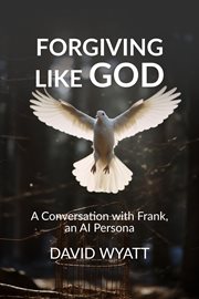 Forgiving Like God : A Conversation With Frank, an AI Persona cover image