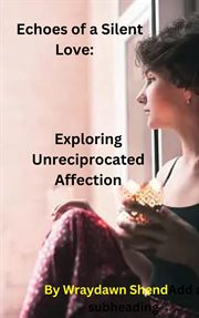 Echoes of a Silent Love : Exploring Unreciprocated Affection cover image