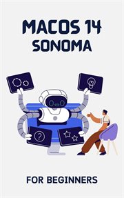 macOS 14 Sonoma for Beginners : The Complete Step. By. Step Guide to Learning How to Use Your Mac Like cover image
