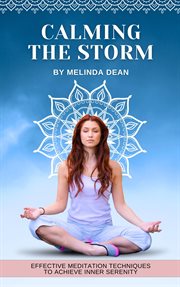 Calming the Storm : Effective Meditation Techniques to Achieve Inner Serenity cover image