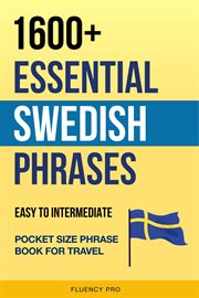 1600+ Essential Swedish Phrases : Easy to Intermediate Pocket Size Phrase Book for Travel cover image