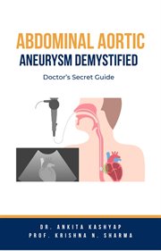 Abdominal Aortic Aneurysm Demystified : Doctor's Secret Guide cover image