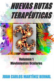 Nuevas Rutas Terapéuticas. Volumen 1 : Movimientos Oculares. Nuevas Rutas Terapéuticas cover image