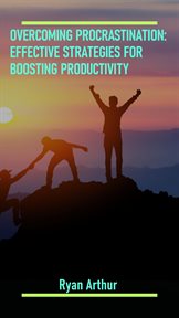 Overcoming Procrastination : Effective Strategies for Boosting Productivity cover image