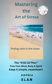 Mastering the Art of Stress. Finding Calm in the Chaos cover image