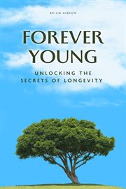 Forever Young Unlocking the Secrets of Longevity cover image