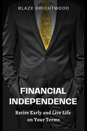 Financial Independence "Retire Early and Live Life on Your Terms" cover image