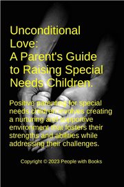 Unconditional Love : A Parent's Guide to Raising Special Needs Children cover image