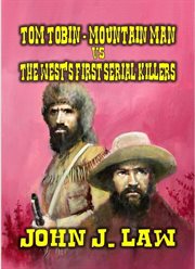 Tom Tobin : Mountain Man vs the West's First Serial Killers cover image