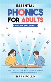 Essential Phonics for Adults to Learn English Fast : The Only Literacy Program You Will Need to Le cover image