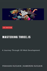 Mastering Three.js : A Journey Through 3D Web Development cover image