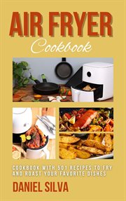 Air Fryer Cookbook : Cookbook With 501 Recipes to Fry and Roast Your Favorite Dishes cover image
