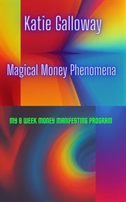 Magical Money Phenomena : My 8 Week Money Manifesting Program cover image
