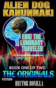 The Originals : Alien Dog Kanunnaki: Enki the Luminary Traveler cover image