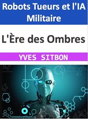 L'Ère des Ombres : Robots Tueurs et l'IA Militaire cover image