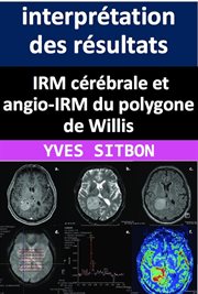 IRM cérébrale et angio-IRM du polygone de Willis : interprétation des résultats et implications c cover image