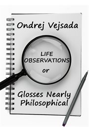 Life Observations or Glosses Nearly Philosophical cover image