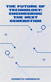 The Future of Technology : Engineering the Next Generation cover image