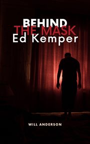 Behind the Mask : Ed Kemper cover image
