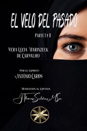 El Velo del Pasado. Parte I y II : Vera Lúcia Marinzeck de Carvalho cover image