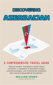 Discovering Azerbaijan : A Comprehensive Travel Guide cover image