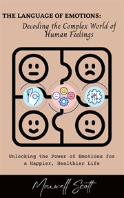 The Language of Emotions : Decoding the Complex World of Human Feelings cover image