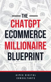 The ChatGPT E : Commerce Millionaire Blueprint cover image