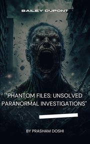 Phantom files : unsolved paranormal investigations cover image