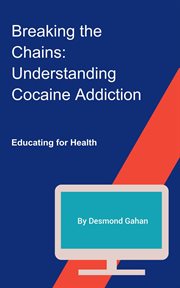 Breaking the Chains : Understanding Cocaine Addiction cover image