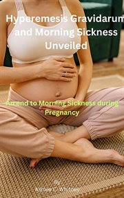 Hyperemesis Gravidarum and Morning Sickness Unveiled cover image