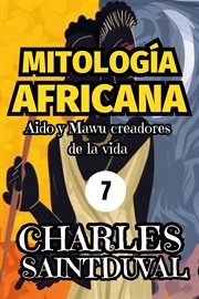 Mitología Africana: Aido y Mawu creadores de la vida : Aido y Mawu creadores de la vida cover image