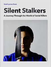 Silent Stalkers : A Journey through the World of Serial Killers cover image