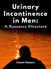 Urinary Incontinence in Men : A Resource Directory cover image