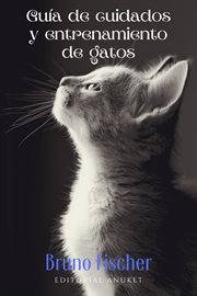 Guia de Cuidados y Entrenamiento de Gatos cover image