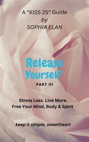 Release Yourself III. Stress less. Live more cover image