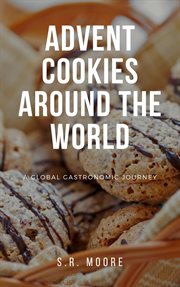 Advent Cookies Around the World : A Global Gastronomic Journey cover image