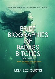 Brief Biographies of Badass Bitches : Volume II. Women You Should Know More About But Probably D cover image